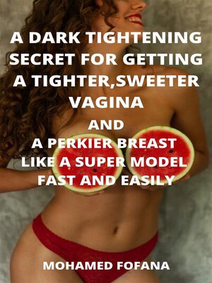 cover image of A Dark Tightening Secret For Getting a Tighter, Sweeter Vagina and a Perkier Breast Like a Super Model Fast and Easily